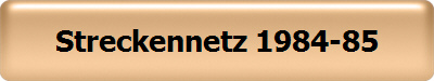 Streckennetz 1984-85